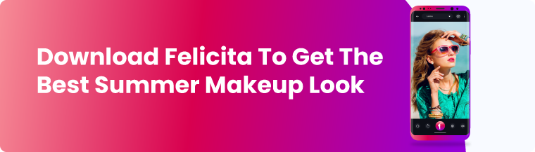 download felicita for summer makeup looks